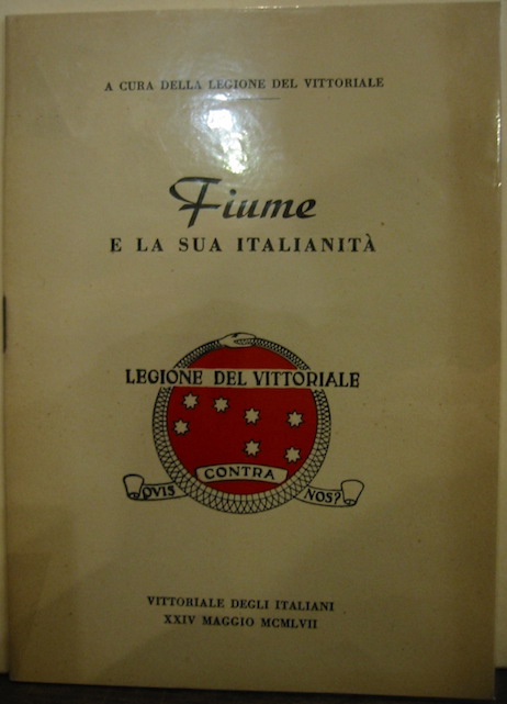  Legione del Vittoriale (a cura della) Fiume e la sua italianità  1957 Trento Arti grafiche Saturnia